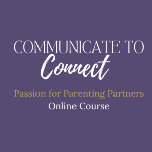Communicate To Connect: Passion for Parenting Partners