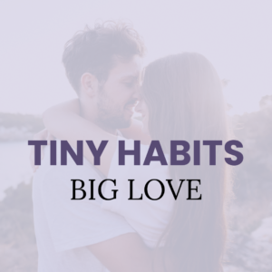 Tiny Habits, Big Love